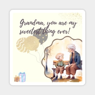 Grandma, you are my sweetest thing ever! Magnet