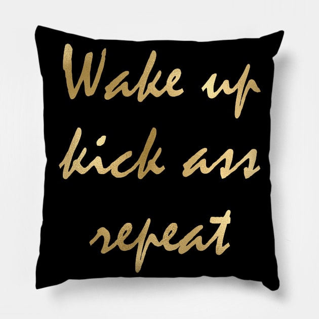 Wake up kick ass repeat Pillow by RosegoldDreams