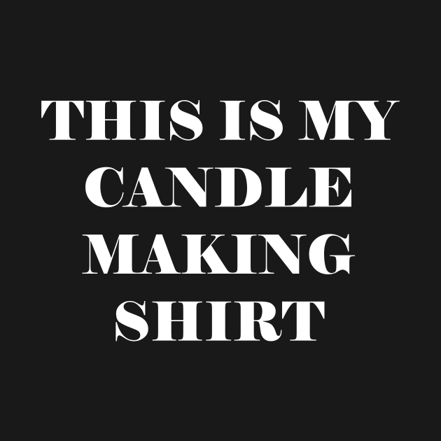 This is my candle making shirt by kapotka