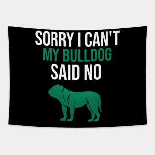 Sorry I can't my bulldog said no Tapestry