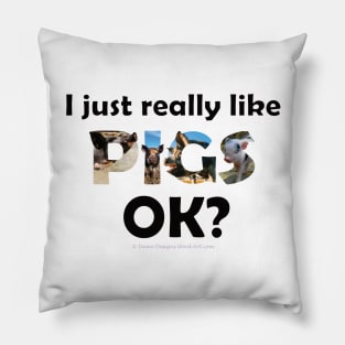 I just really like pigs ok? - wildlife oil painting word art Pillow