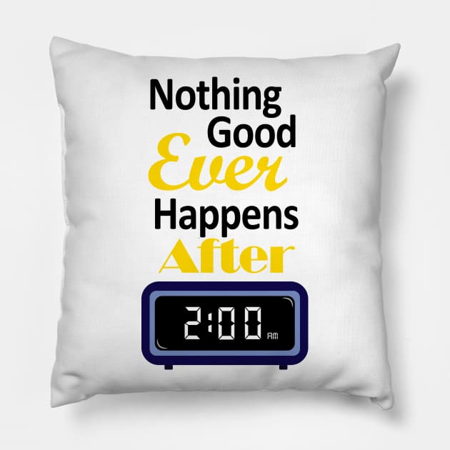 Nothing good happens after 2 am Pillow by angiedf28