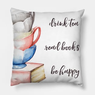 Drink Tea, Read Books, Be Happy Pillow