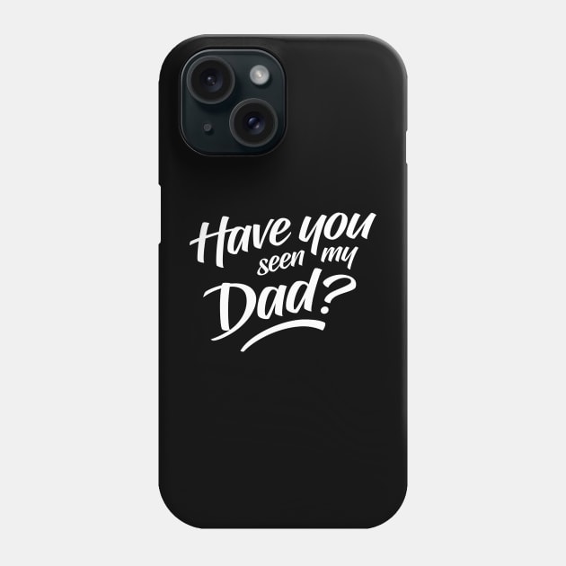 Have You Seen My Dad Phone Case by clintoss