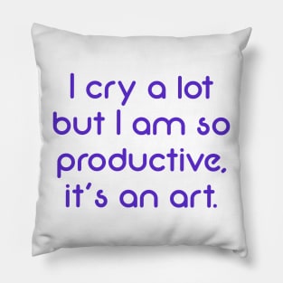 I cry a lot but I am so productive, it's an art (purple) Pillow