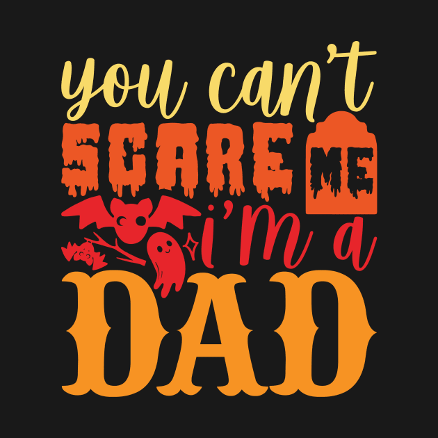 you can’t scare me I’m a dad by teestore_24