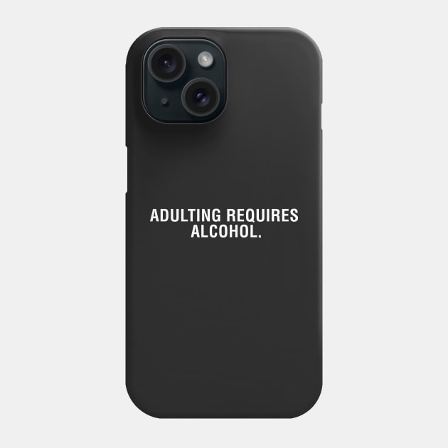 Adulting Requires Alcohol. Phone Case by CityNoir