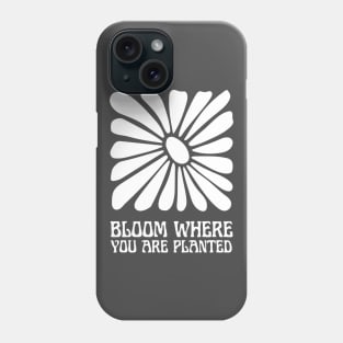 bloom where you are planted Phone Case