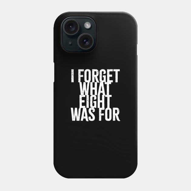 I Forget What Eight Was For - white grunge Phone Case by Cybord Design