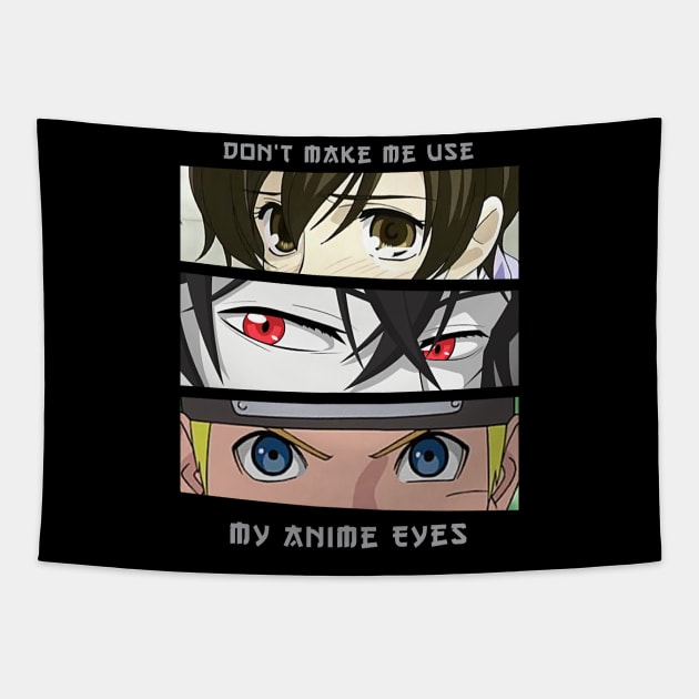 Don t Make Me Use My Anime Eyes Anime And Manga Tapestry TeePublic