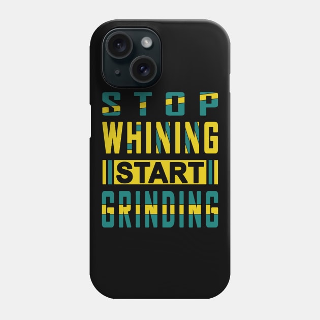 Stop Whining Start Grinding Gym Motivation Quote Phone Case by jeric020290