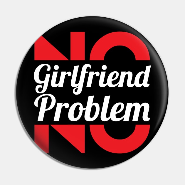 No Girlfriend, No Problem – Single men Pin by alltheprints