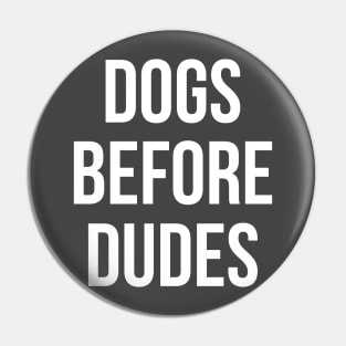 Dogs Before Dudes Pin