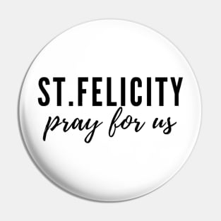 St. Felicity pray for us Pin