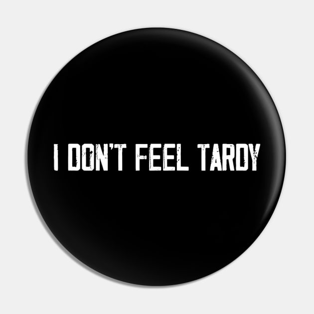 I Don't Feel Tardy Funny Pin by Ghost Of A Chance 