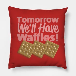 Tomorrow We'll Have Waffles! Pillow