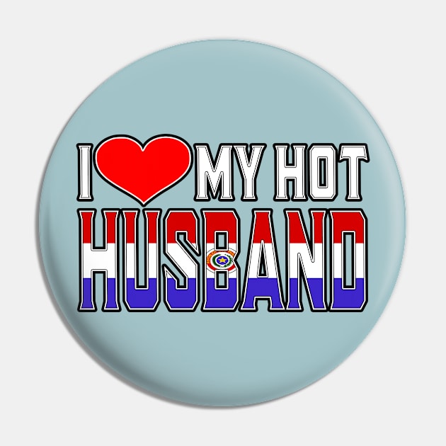 I Love My Hot Paraguayan Husband Pin by Just Rep It!!