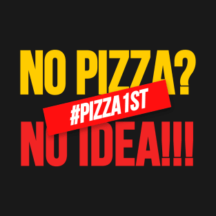No Pizza No Idea, Pizza Design for pizza addict. T-Shirt