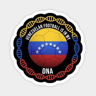 Venezuelan Football Is In My DNA - Gift for Venezuelan With Roots From Venezuela Magnet