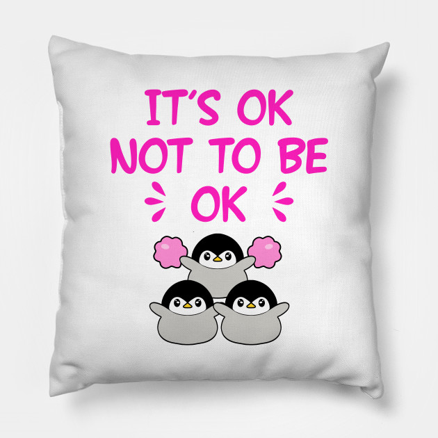 It S Ok Not To Be Okay Inspirational Motivational Quote Cute Cheering Little Baby Penguins With Pink Pom Poms Self Love Self Care Bad Day Positivity Optimism Emotional Health Emotional Support Pillow