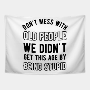 Don't mess with old people we didn't get this age by being stupid Tapestry