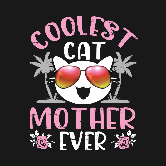Coolest Cat Mother Ever Happy Mother Day Mama Cat Lover - S12shop Happy Mother Day Mother - T-Shirt