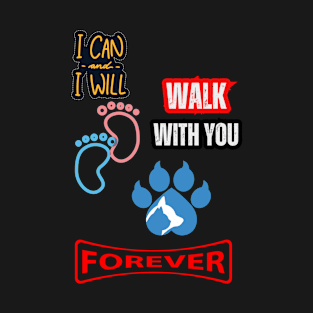 WALK WITH YOU FOREVER T-Shirt