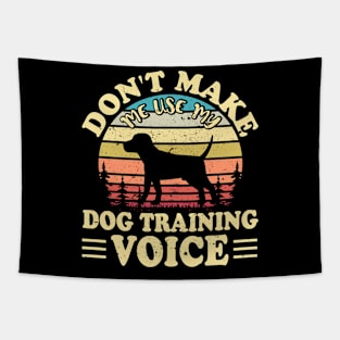 Don't Make Use My Dog Training Voice T shirt For Women Tapestry