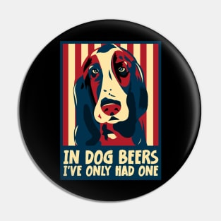 In Dog Beers I've Only Had One Best Beer Drinking Pin