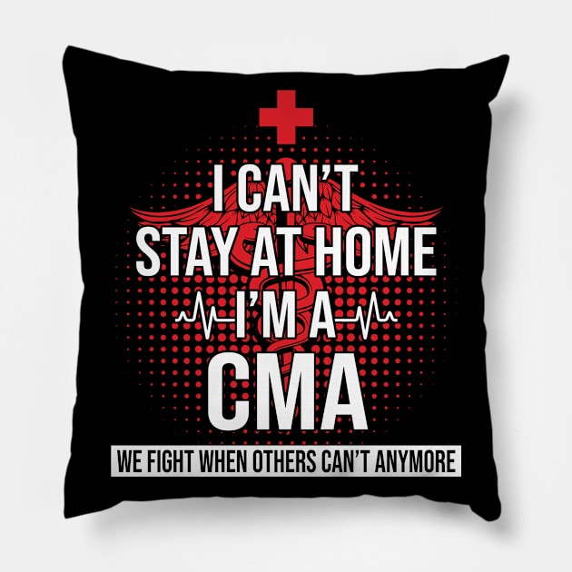 I Can't Stay At Home I'm A CMA We Fight - Nurse Gift Pillow by bunnierosoff21835