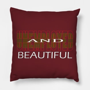 Unemployed And Beautiful Pillow