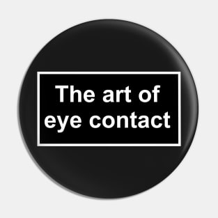 The art of eye contact Pin