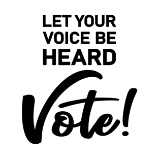 Let Your Voice Be Heard Vote T-Shirt