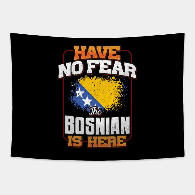 Bosnian Herzegovinian Flag  Have No Fear The Bosnian Is Here - Gift for Bosnian Herzegovinian From Bosnia And Herzegovina Tapestry by Country Flags