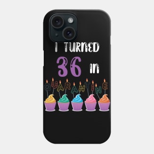 I Turned 36 In Quarantine funny idea birthday t-shirt Phone Case