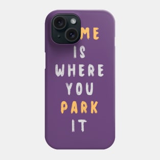 Home is where you park it Phone Case