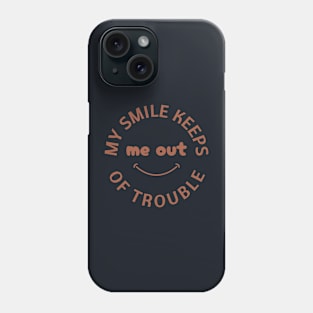 My Smile Keeps Me Out of Trouble Phone Case