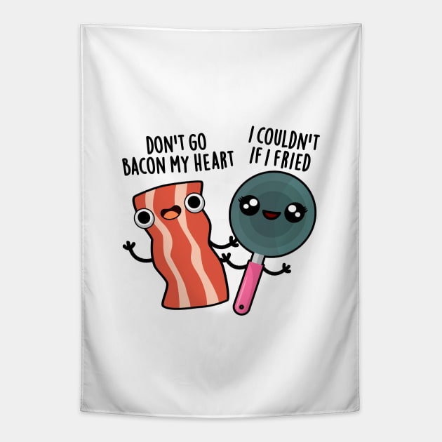 Don't Go Bacon My Heart Cute Food Pun Tapestry by punnybone