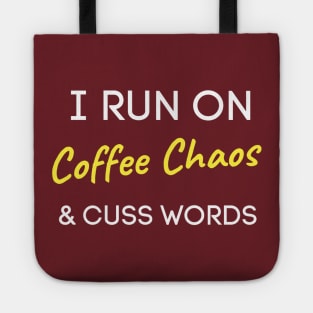 I Run On Coffee Chaos And Cuss Words Tote