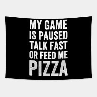 My game is paused talk fast or feed me pizza Tapestry