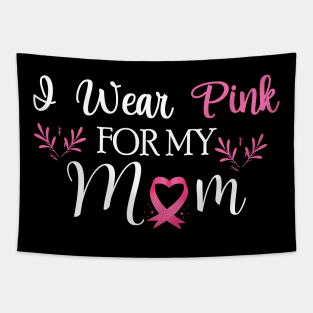 I wear pink for my mom Breast Cancer Awareness Tapestry