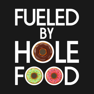 FUELED BY HOLE FOOD DONUTS LOVER FUNNY GIFT T-Shirt