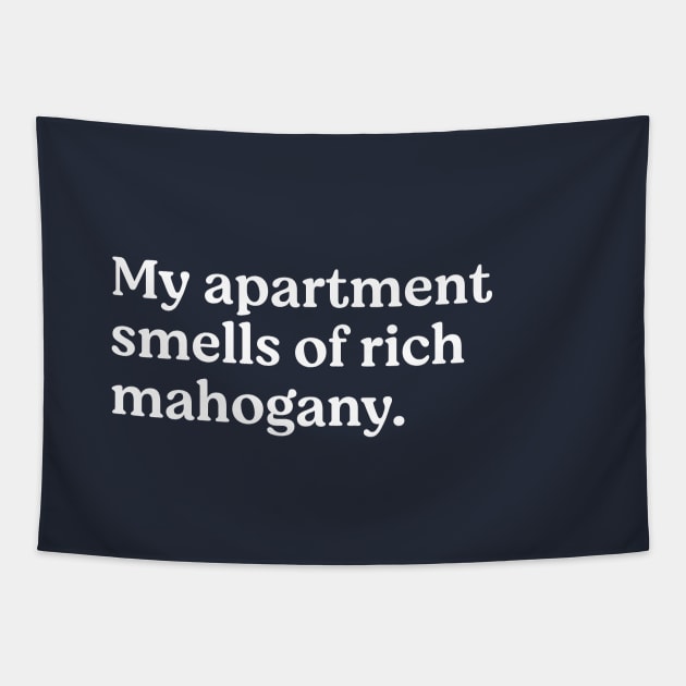 My apartment smells of rich mahogany Tapestry by BodinStreet