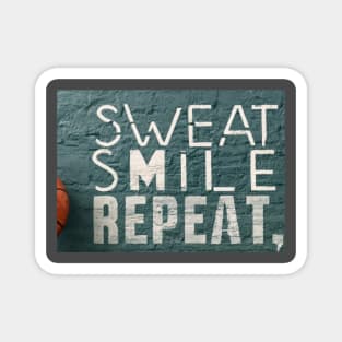 Sweat Smile Repeat Magnet