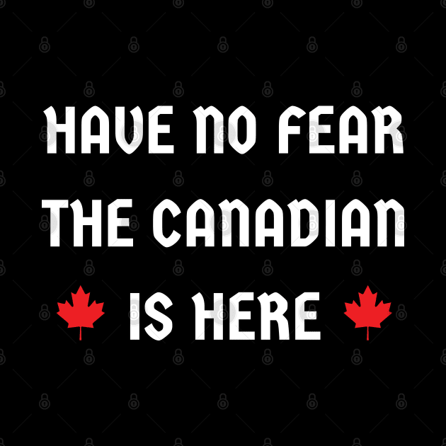 have no fear the Canadian is here by mdr design