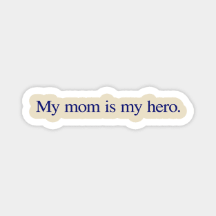 My mom is my hero. Magnet