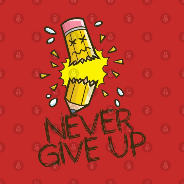 Never Give Up Pencil by Jocularity Art