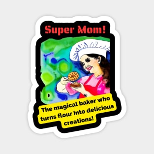 Super Mom: The magical baker who turns flour into delicious creations! Magnet