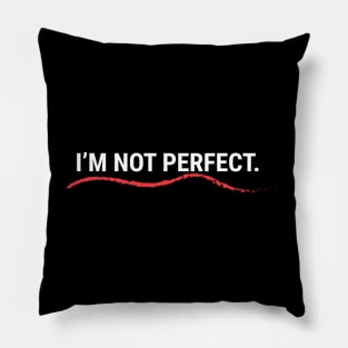 I'm Not Perfect Pillow