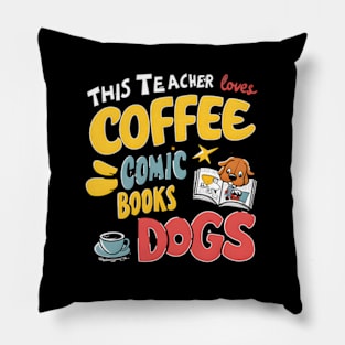 This Teacher Loves Coffee Comics And Dogs Teacher'S Favs Pillow